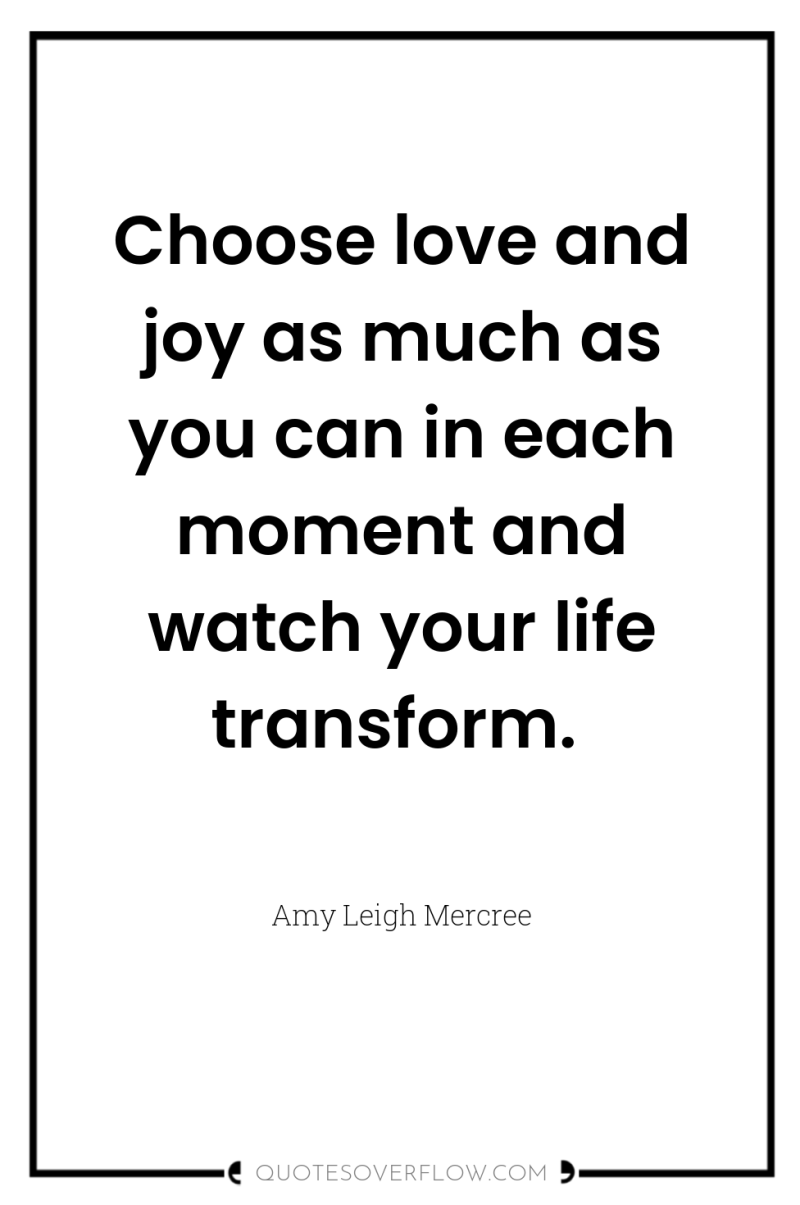 Choose love and joy as much as you can in...