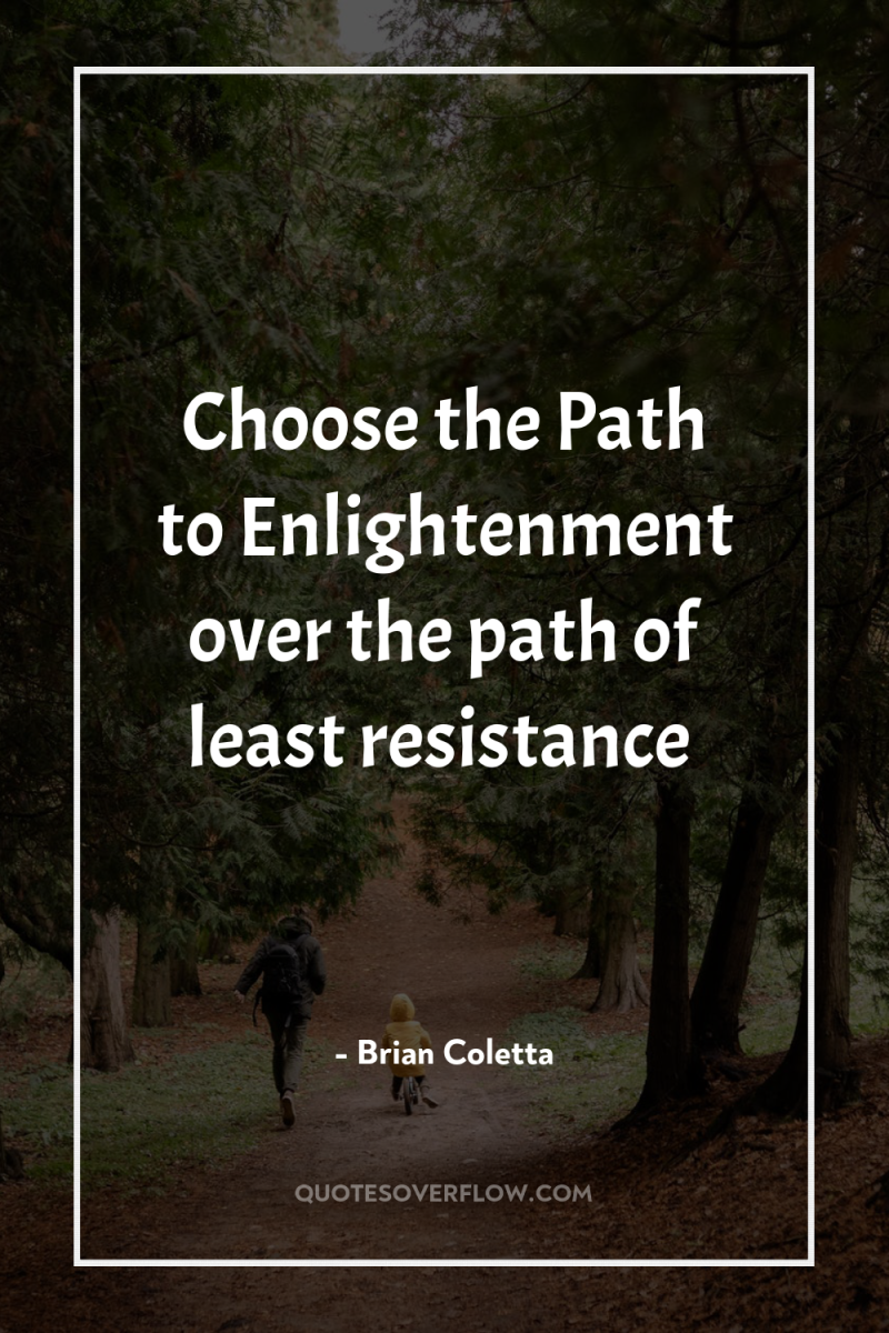 Choose the Path to Enlightenment over the path of least...