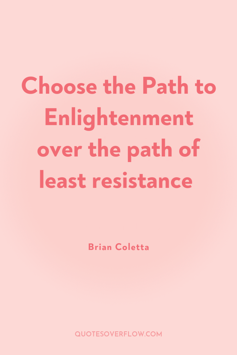 Choose the Path to Enlightenment over the path of least...