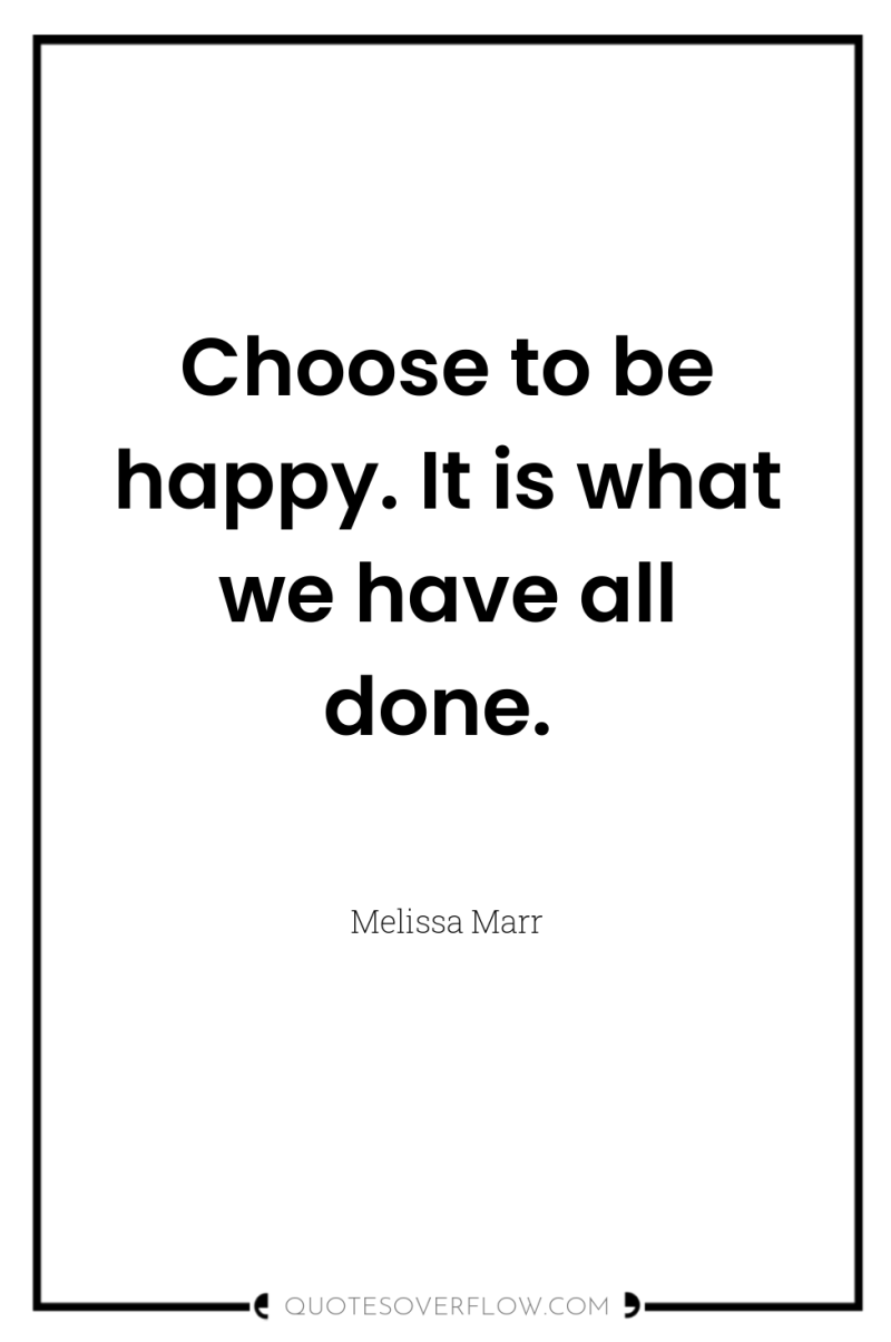 Choose to be happy. It is what we have all...