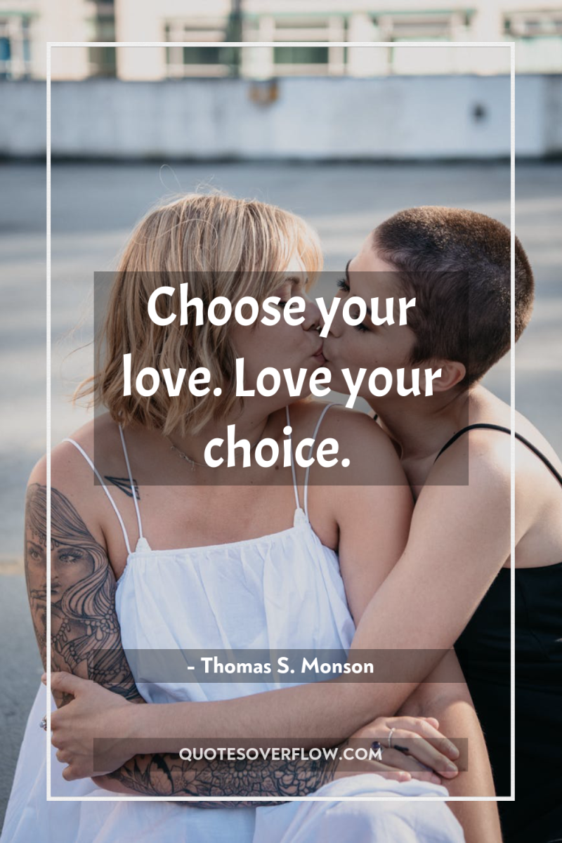 Choose your love. Love your choice. 