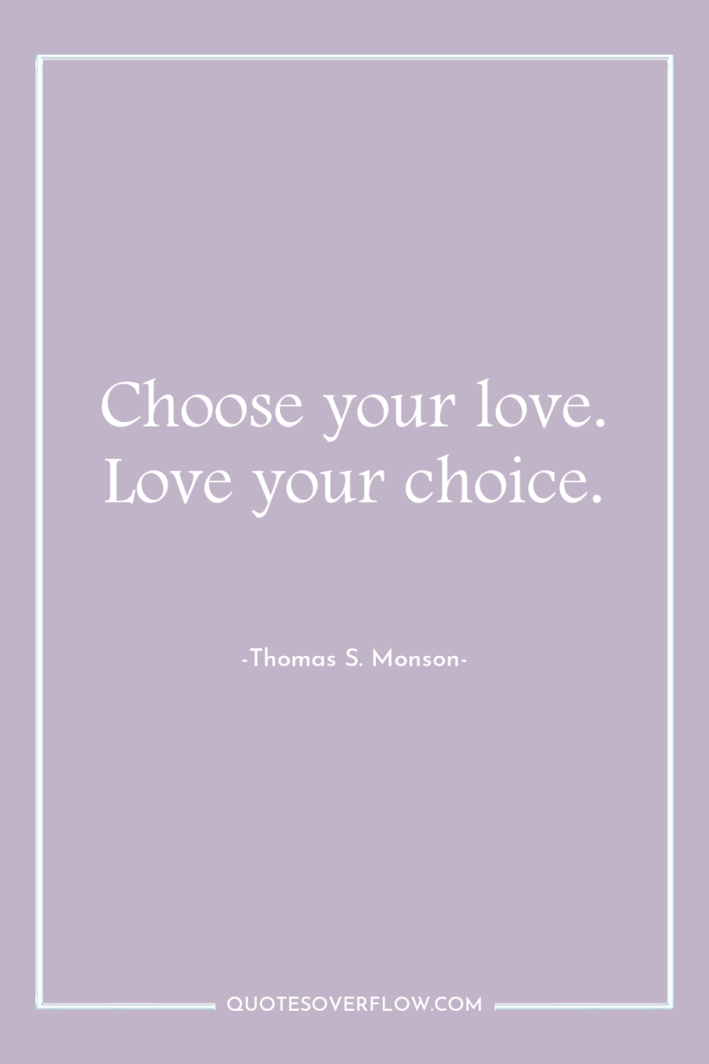 Choose your love. Love your choice. 