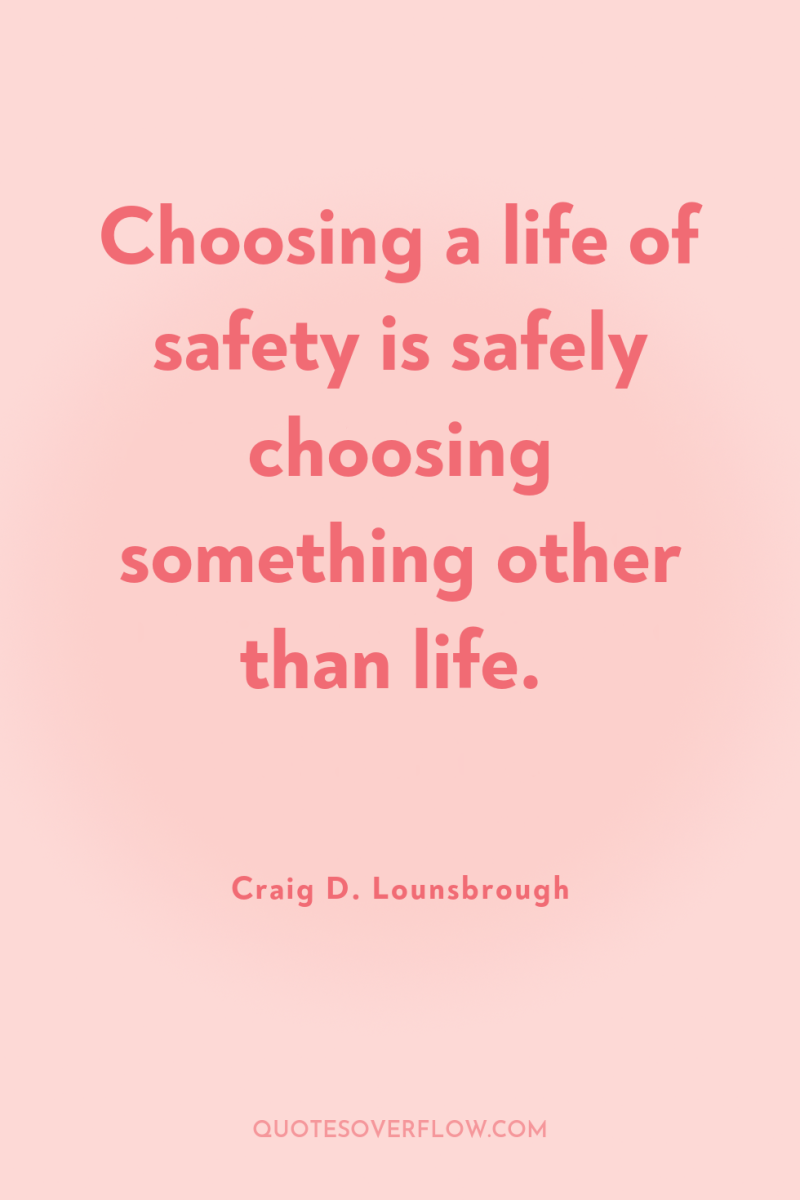 Choosing a life of safety is safely choosing something other...