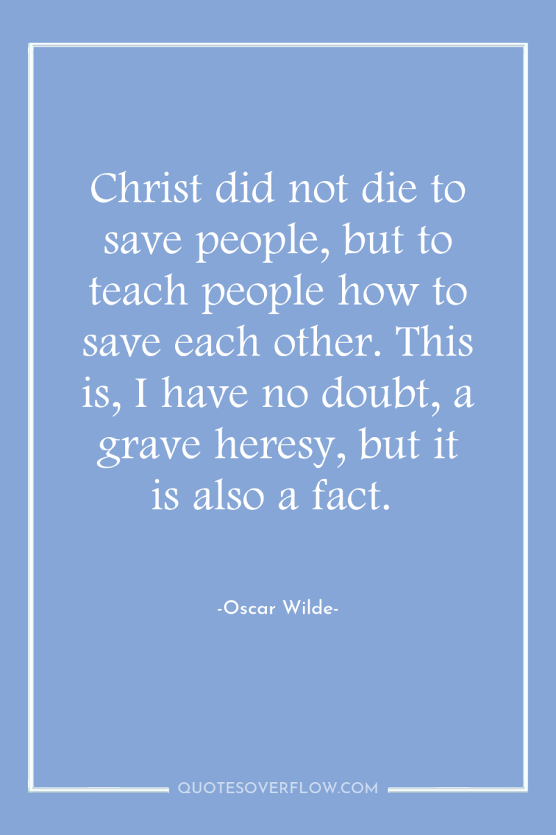 Christ did not die to save people, but to teach...