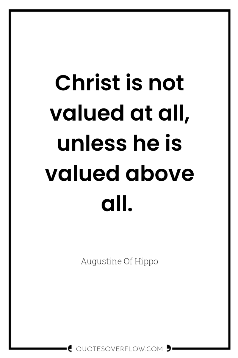 Christ is not valued at all, unless he is valued...