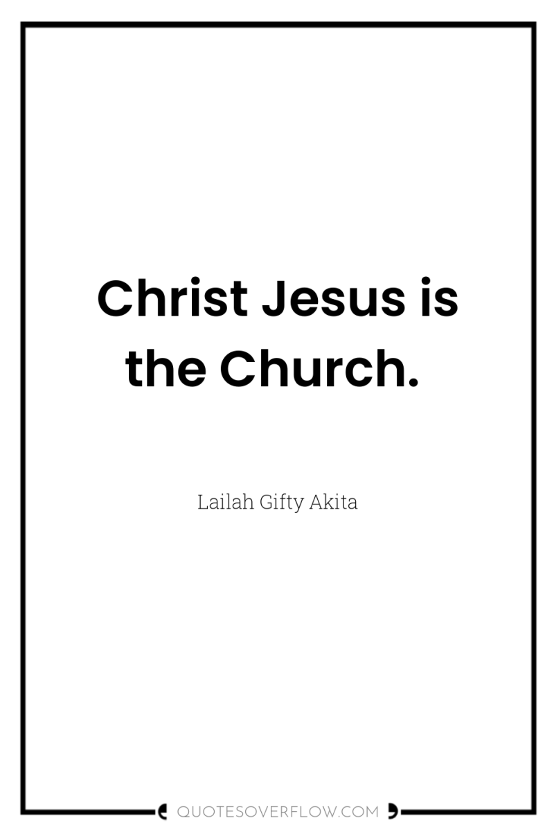 Christ Jesus is the Church. 