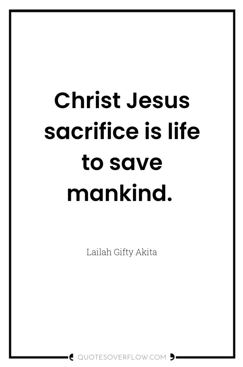 Christ Jesus sacrifice is life to save mankind. 