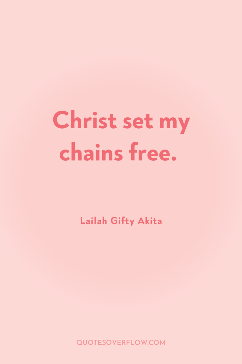 Christ set my chains free. 