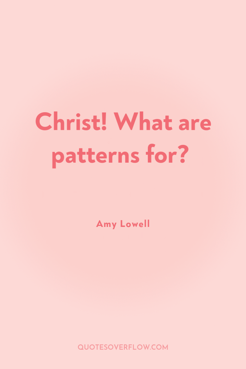 Christ! What are patterns for? 