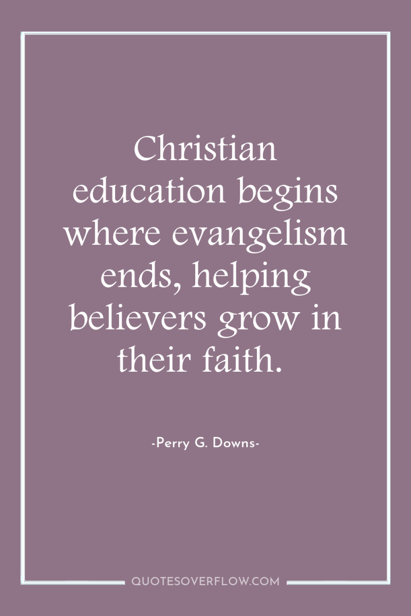 Christian education begins where evangelism ends, helping believers grow in...