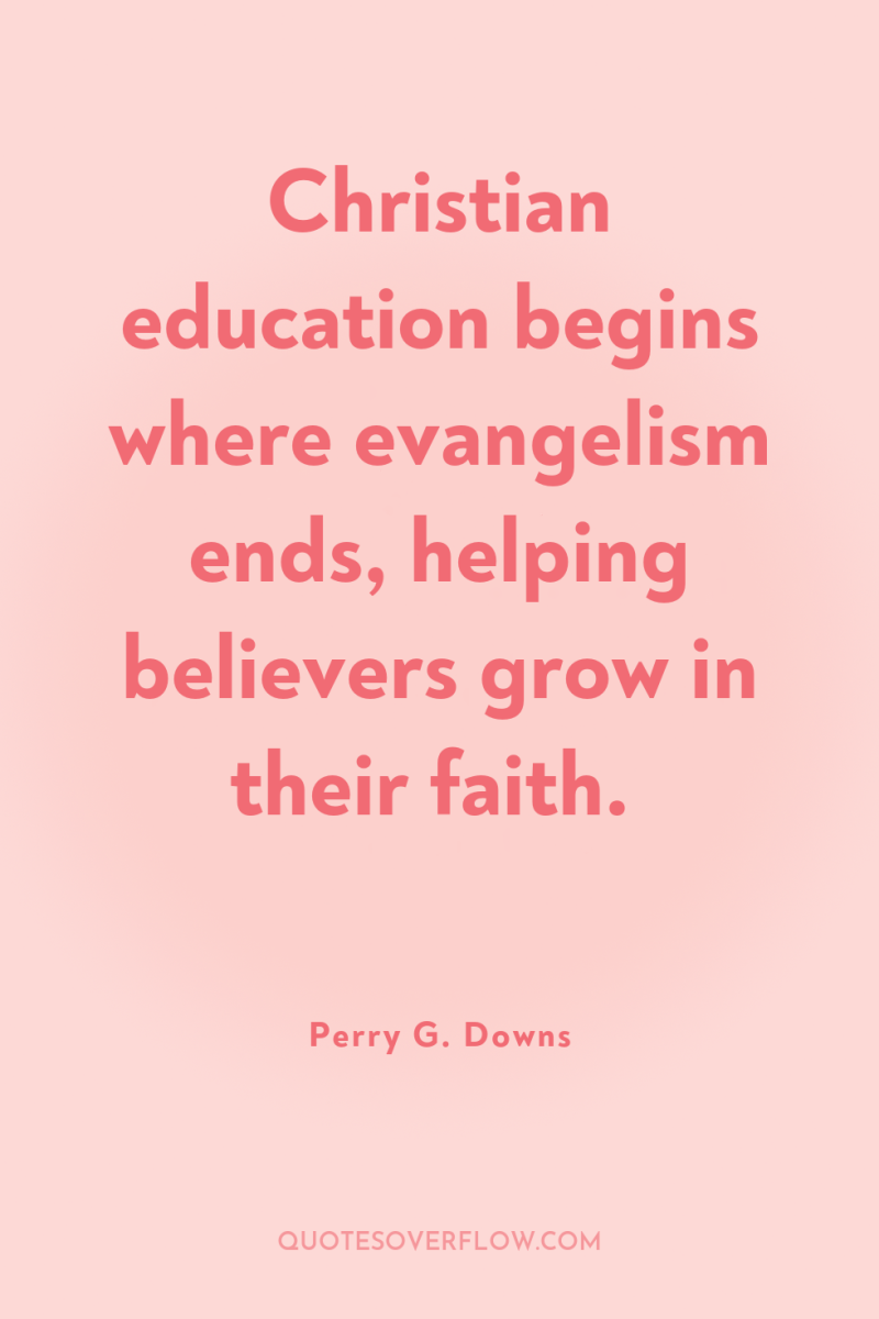 Christian education begins where evangelism ends, helping believers grow in...