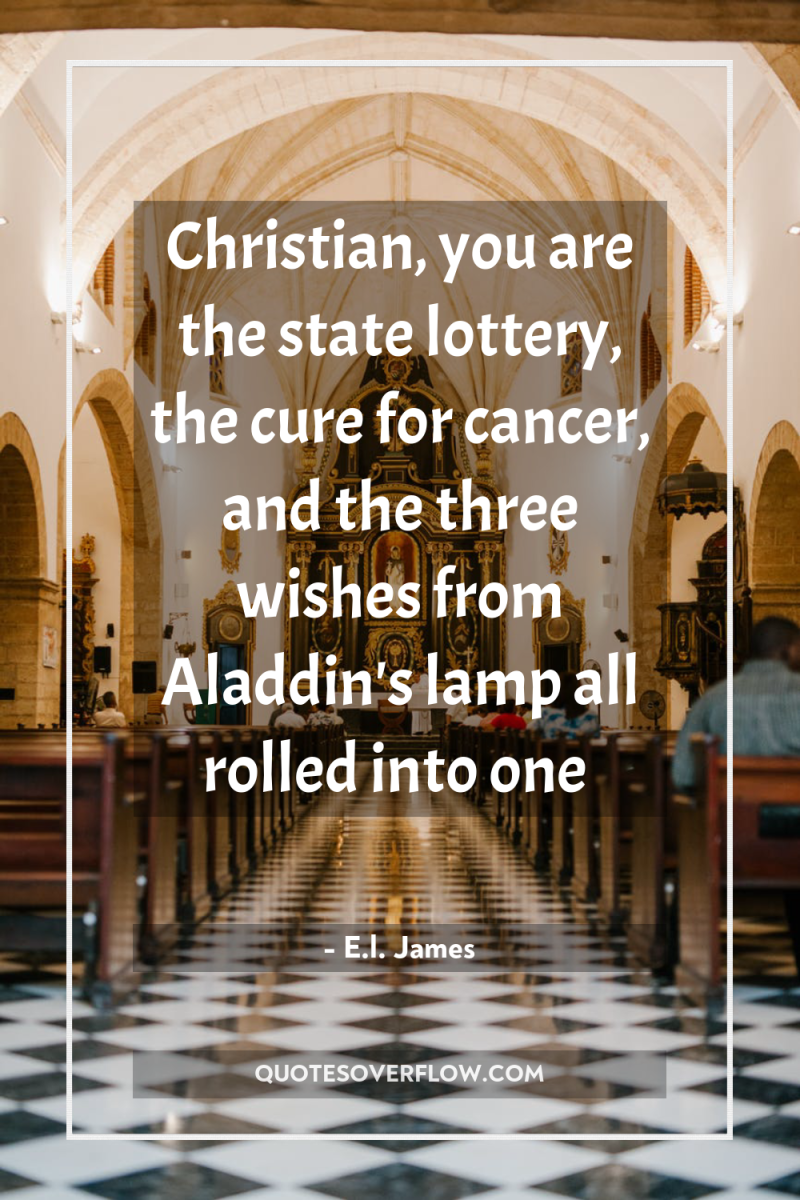 Christian, you are the state lottery, the cure for cancer,...