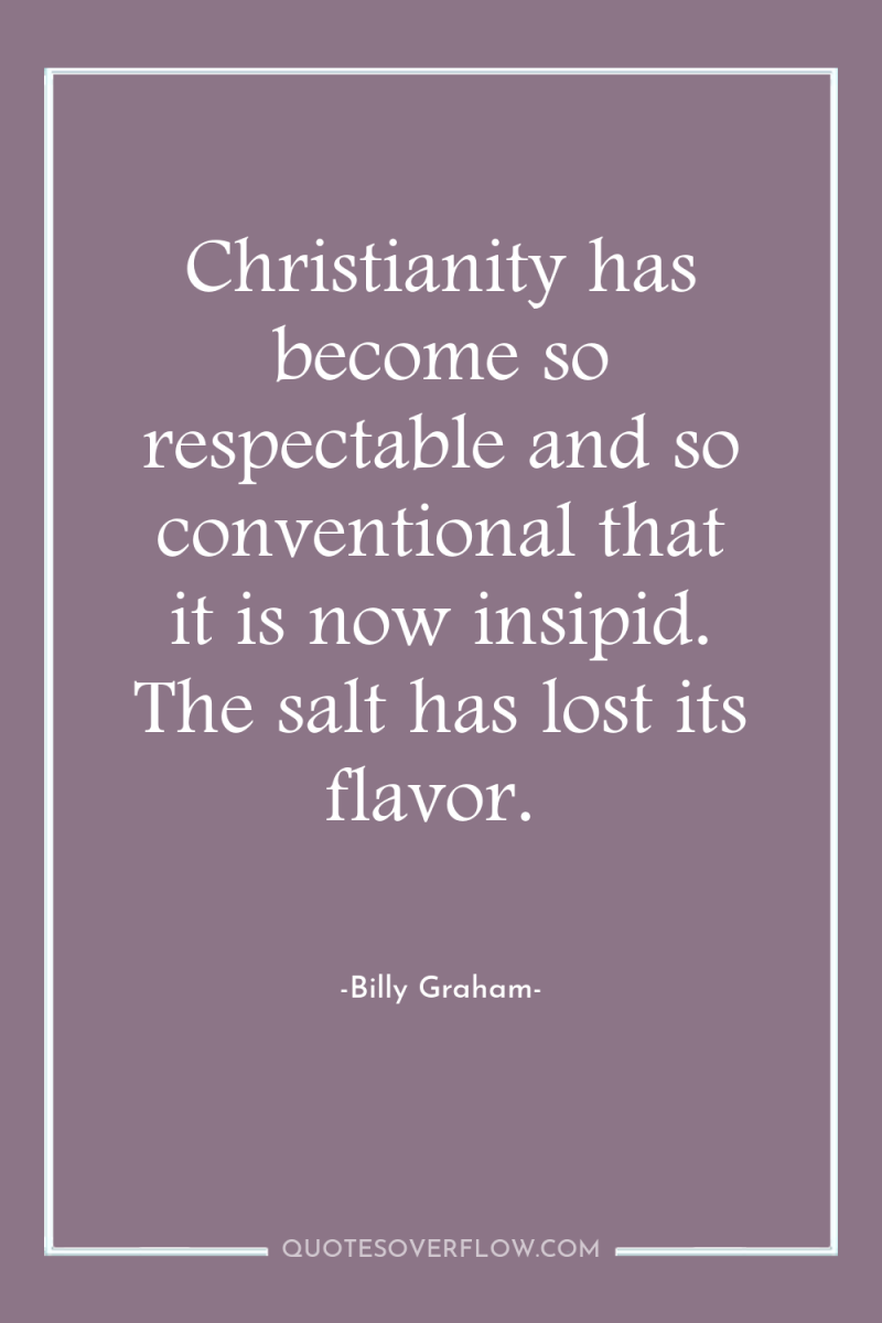 Christianity has become so respectable and so conventional that it...