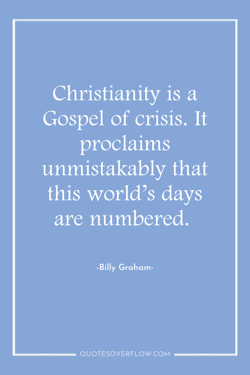 Christianity is a Gospel of crisis. It proclaims unmistakably that...