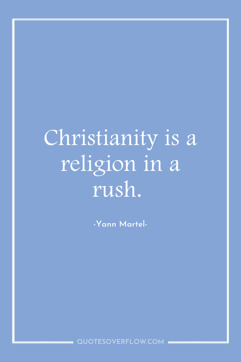 Christianity is a religion in a rush. 