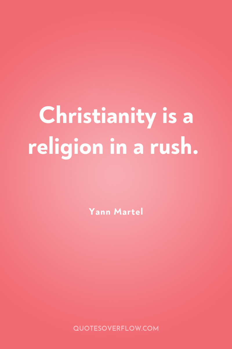 Christianity is a religion in a rush. 
