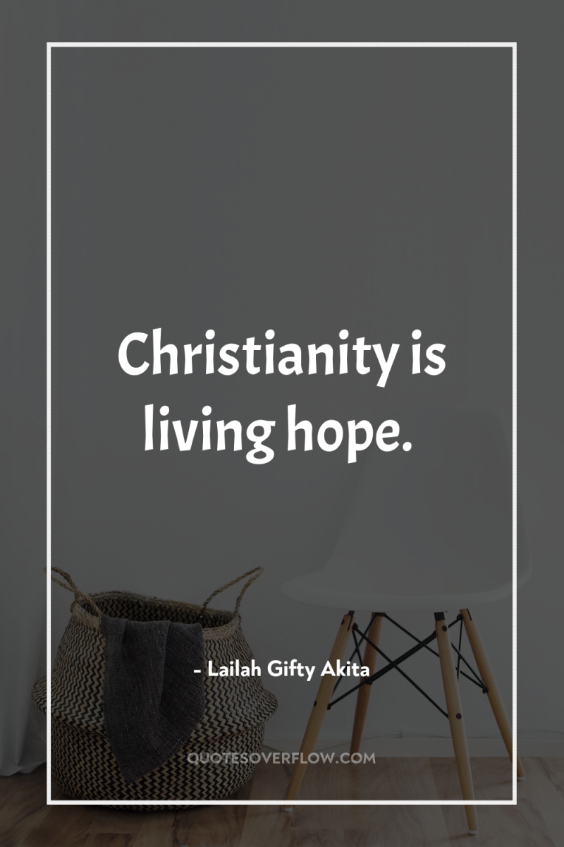 Christianity is living hope. 