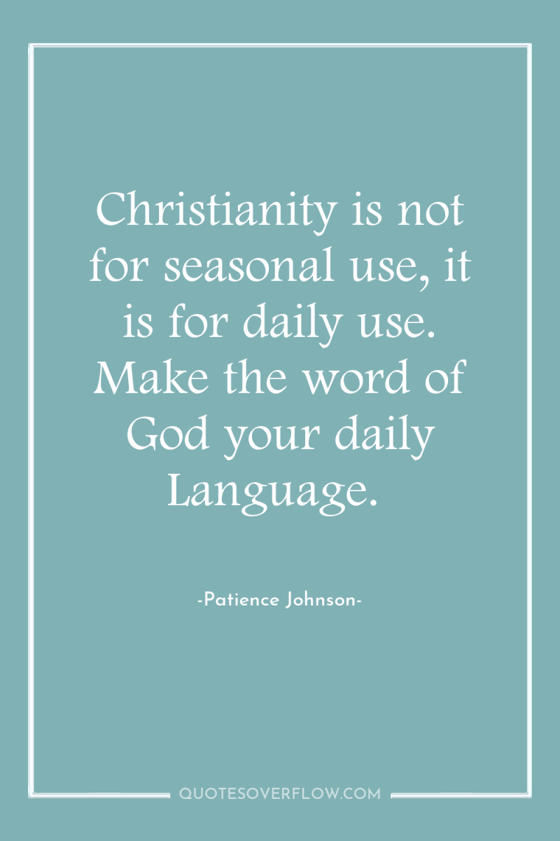 Christianity is not for seasonal use, it is for daily...
