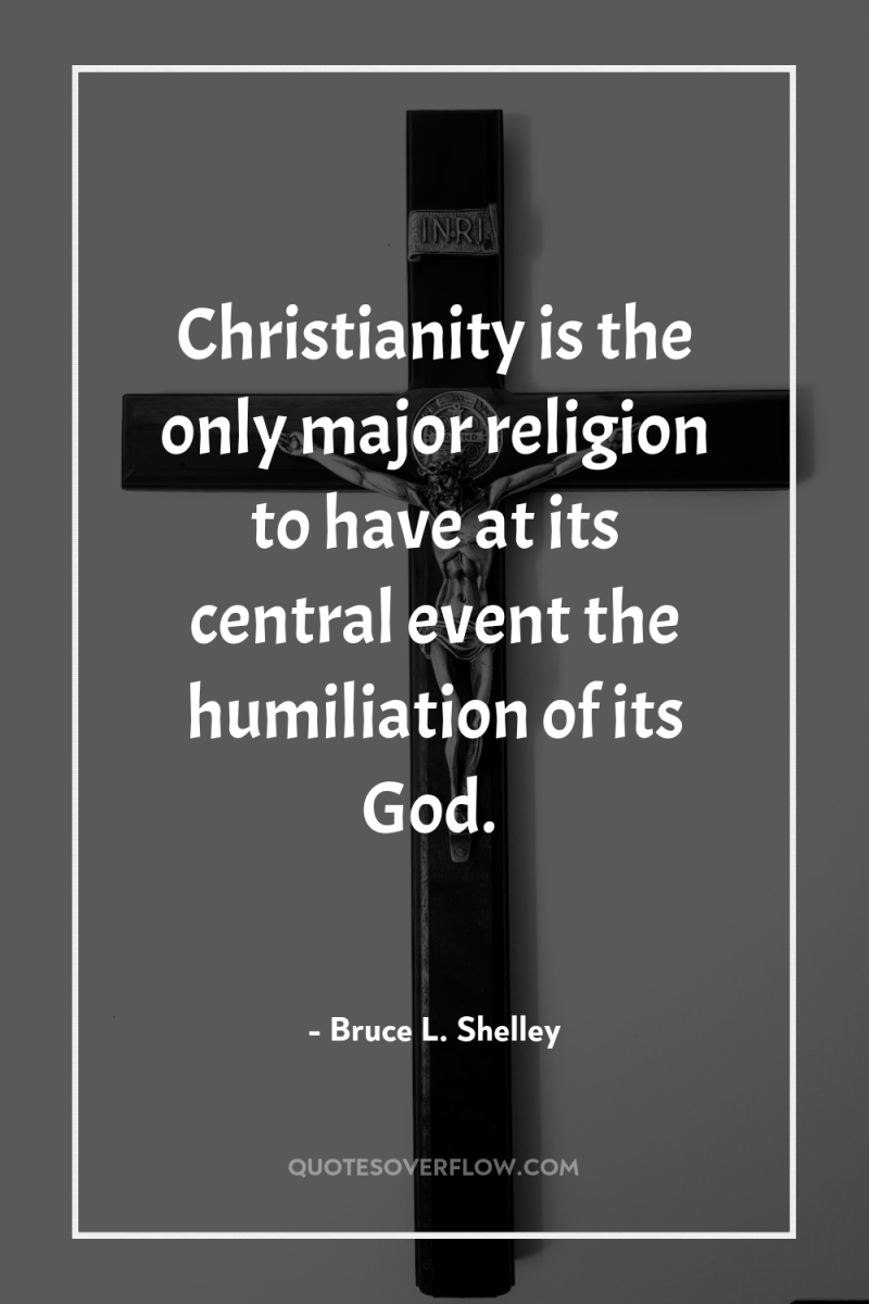 Christianity is the only major religion to have at its...