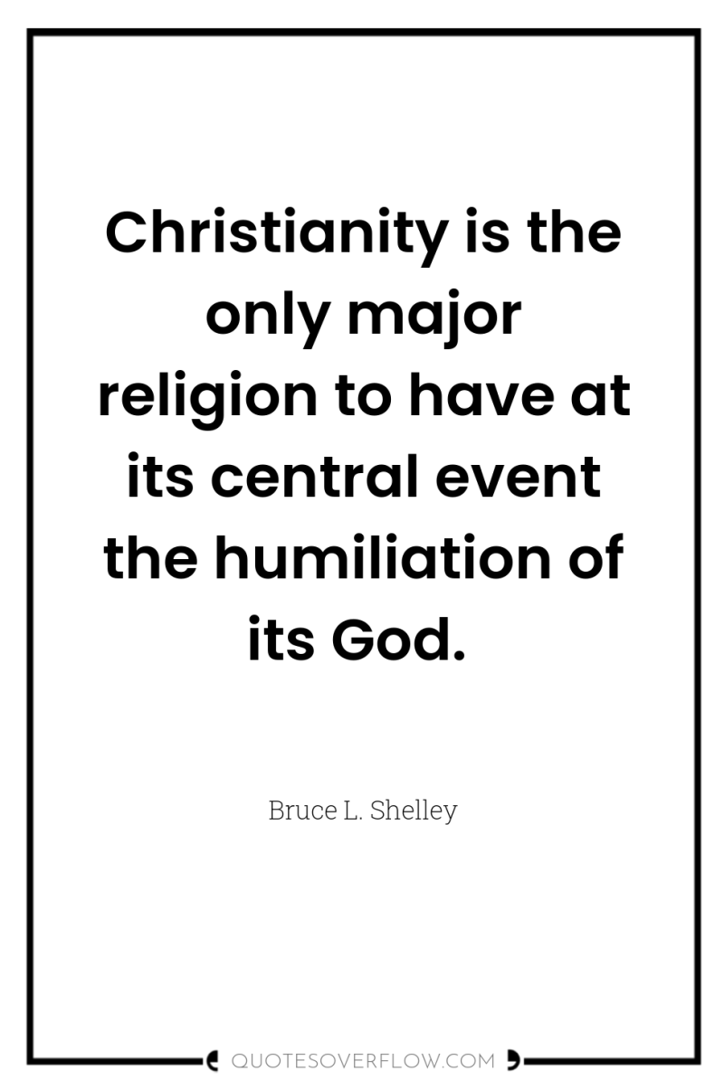 Christianity is the only major religion to have at its...