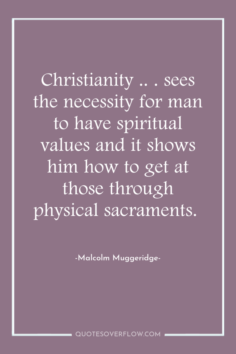 Christianity .. . sees the necessity for man to have...