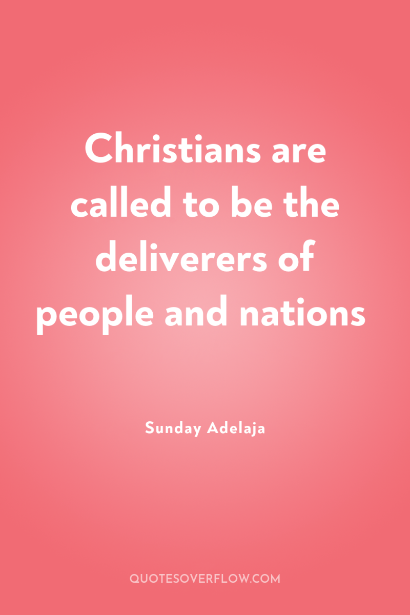 Christians are called to be the deliverers of people and...