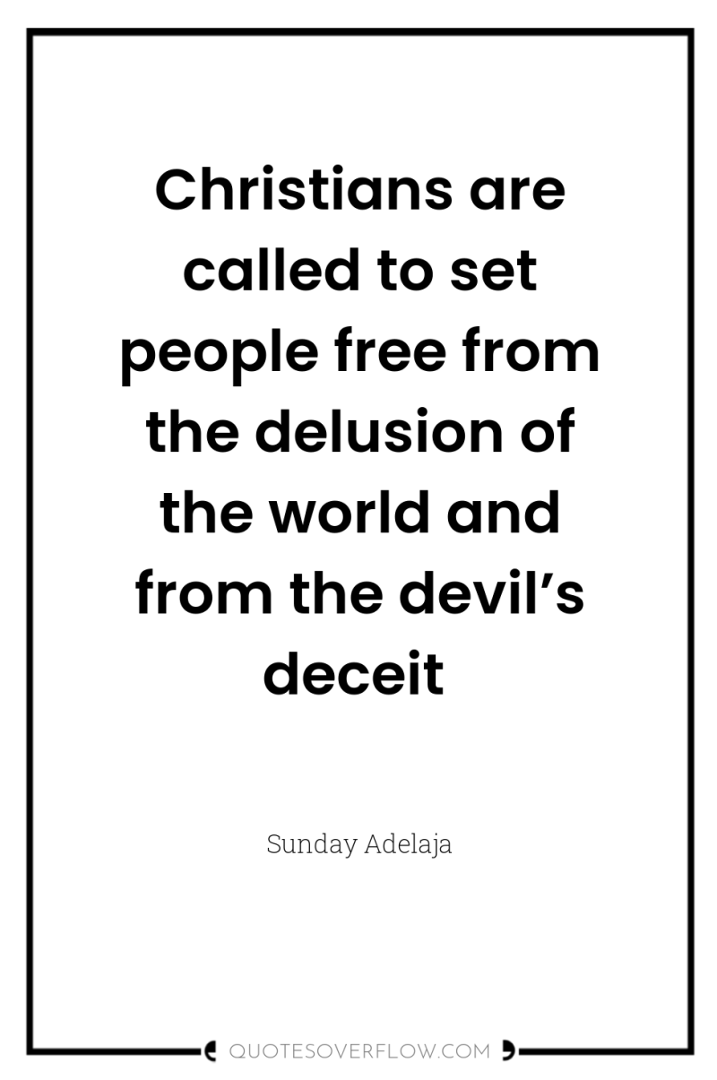 Christians are called to set people free from the delusion...