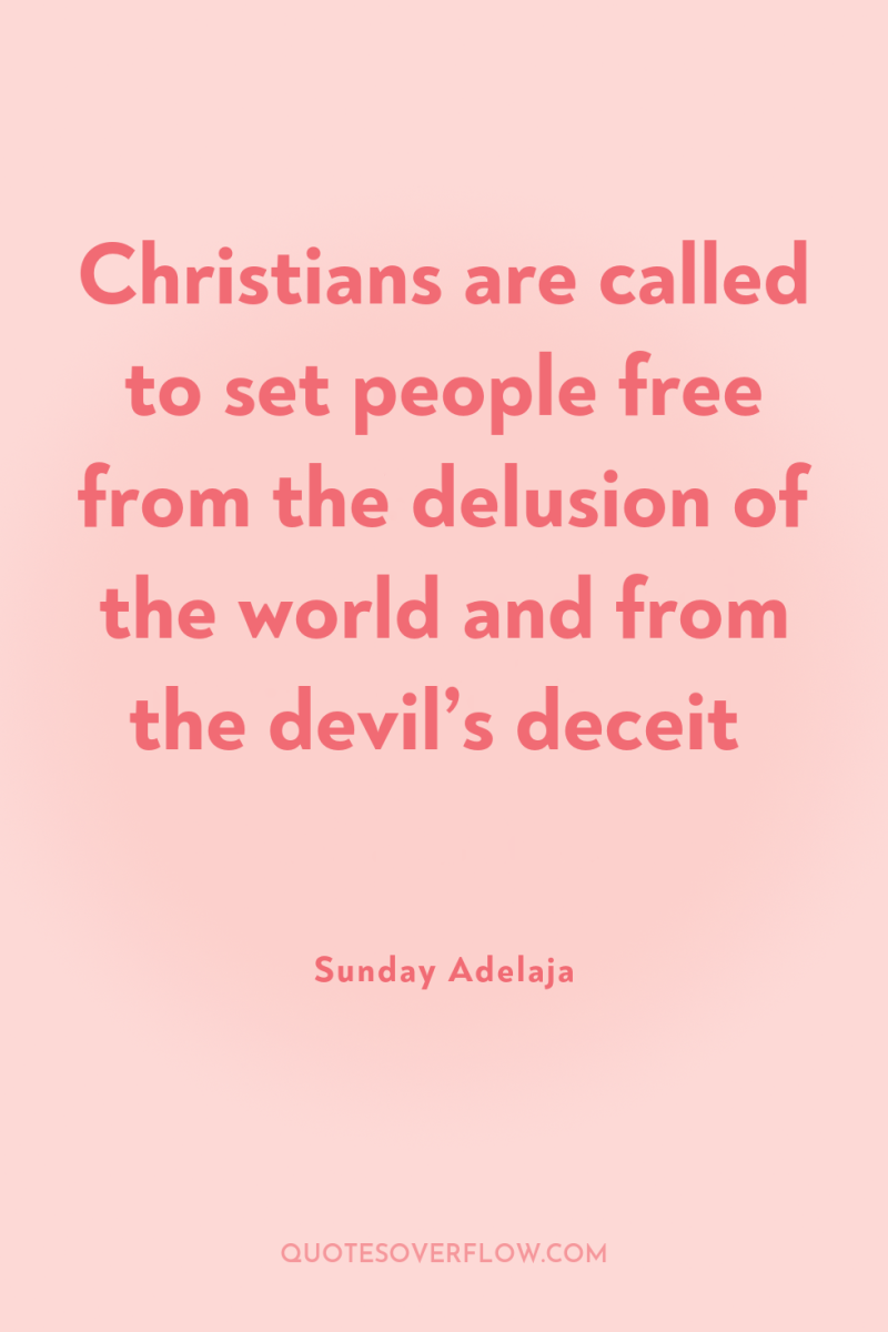 Christians are called to set people free from the delusion...