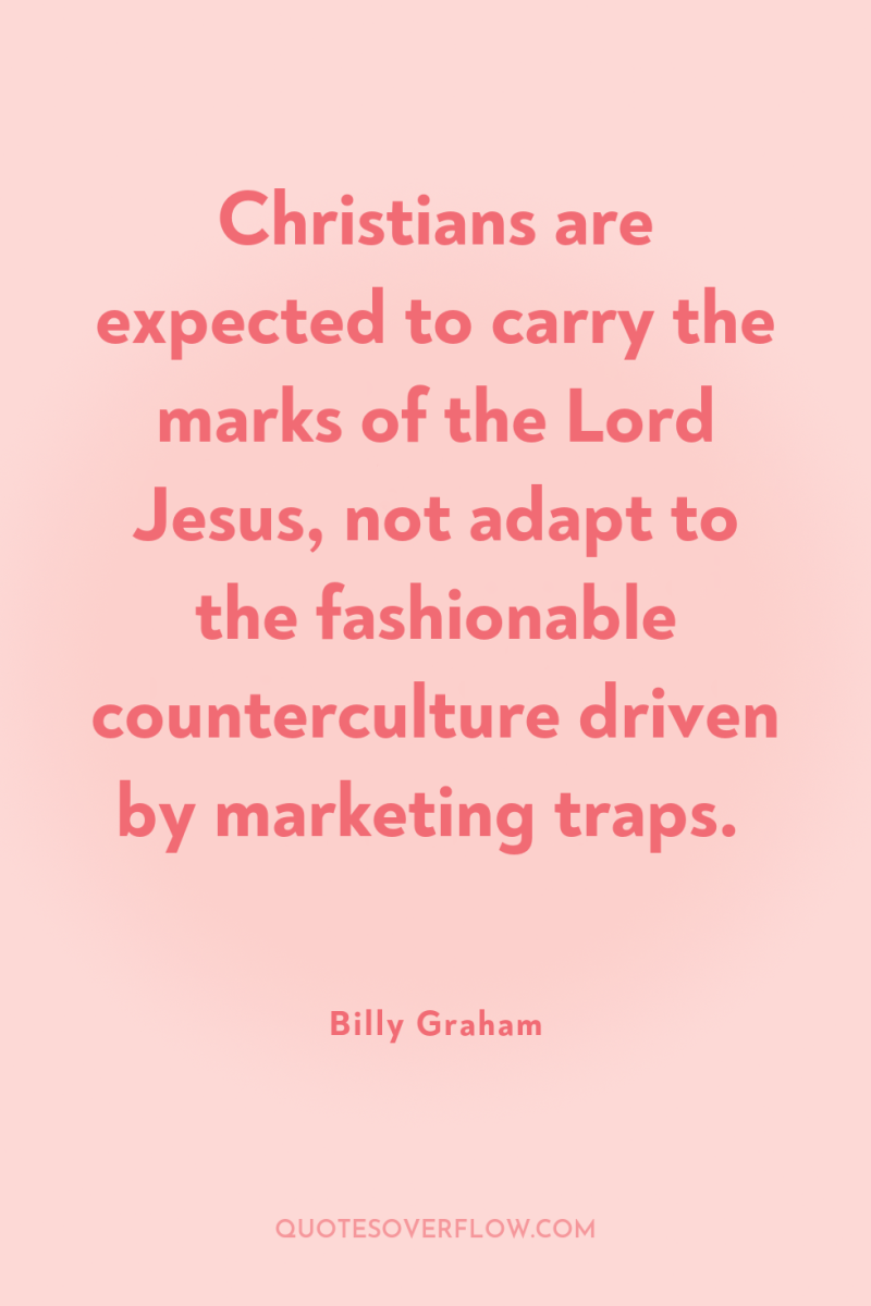 Christians are expected to carry the marks of the Lord...