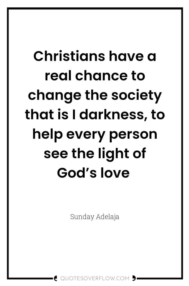 Christians have a real chance to change the society that...