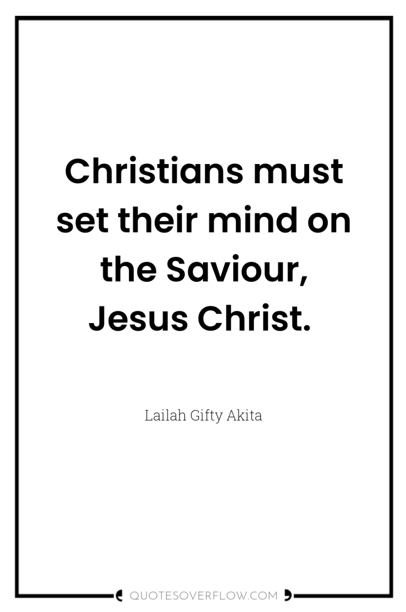 Christians must set their mind on the Saviour, Jesus Christ. 
