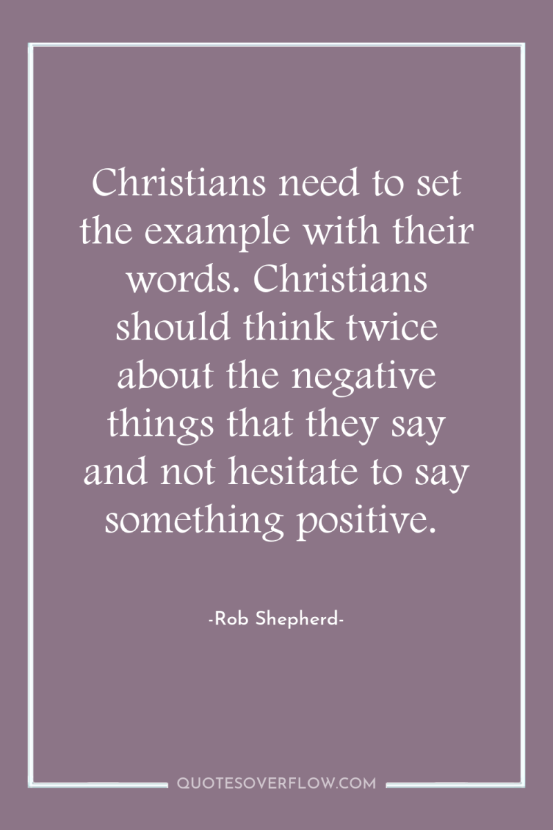 Christians need to set the example with their words. Christians...