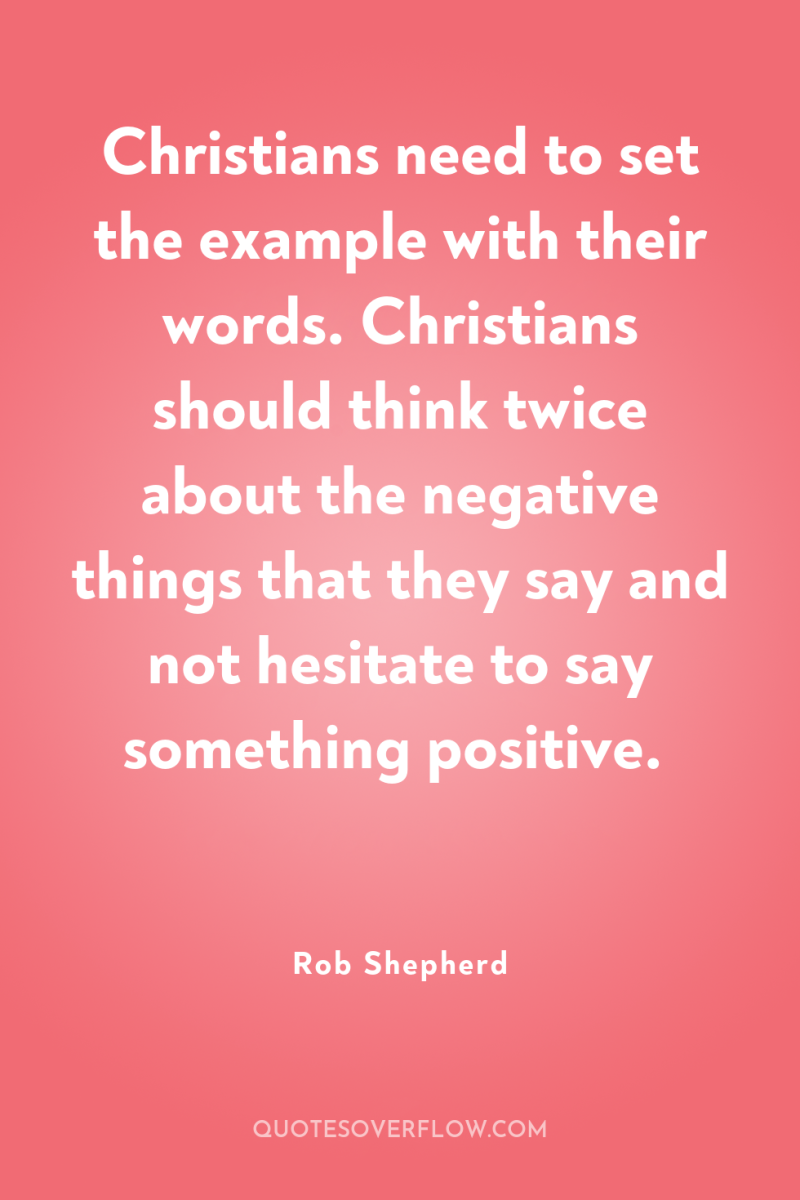 Christians need to set the example with their words. Christians...