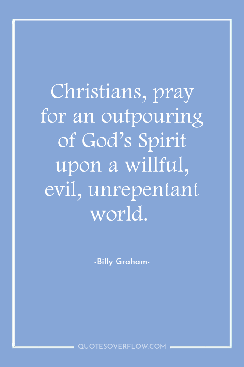 Christians, pray for an outpouring of God’s Spirit upon a...