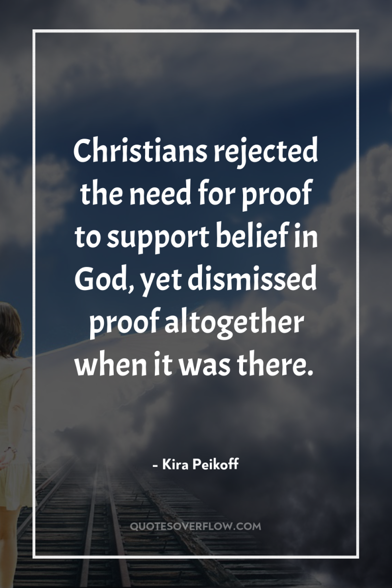 Christians rejected the need for proof to support belief in...