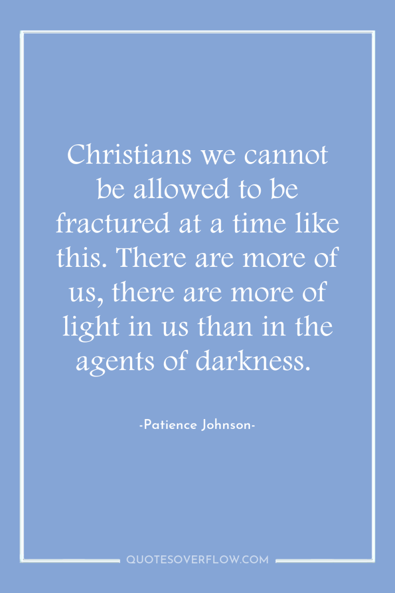 Christians we cannot be allowed to be fractured at a...