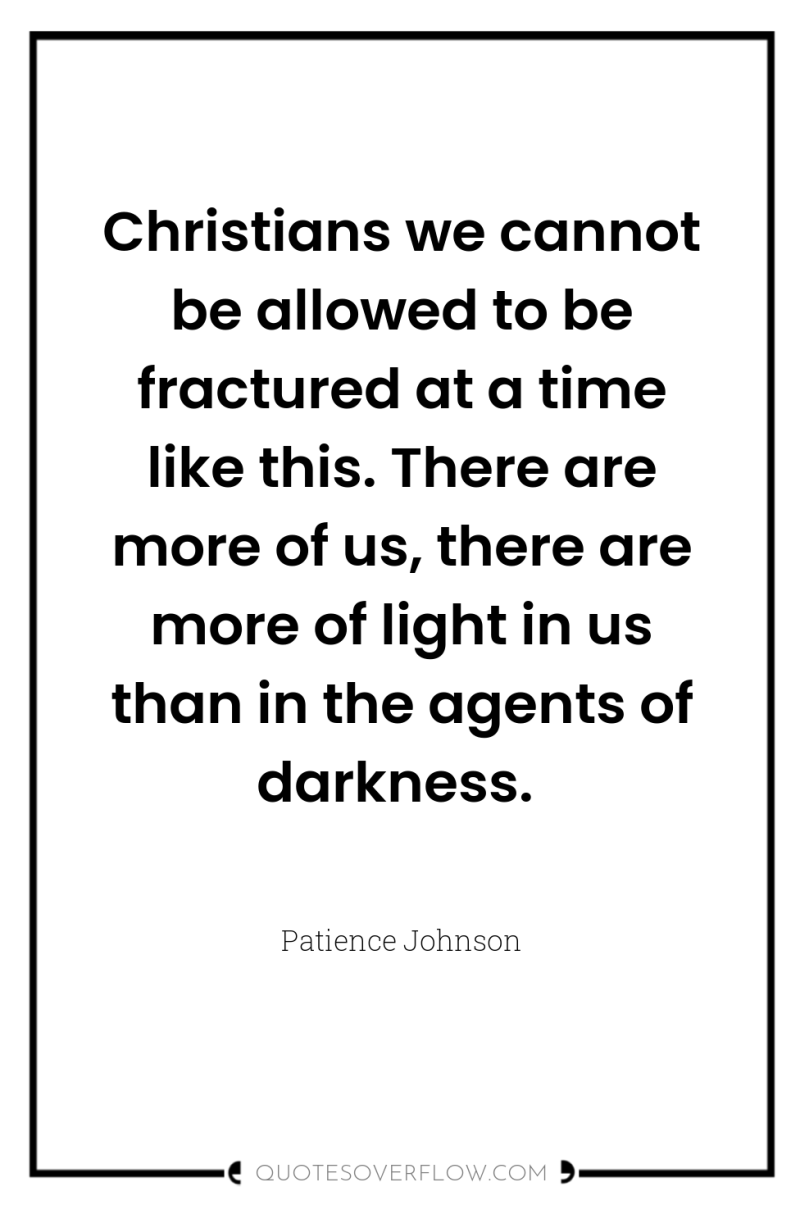 Christians we cannot be allowed to be fractured at a...