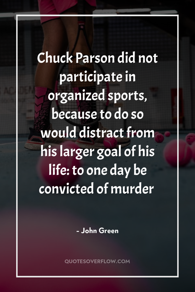 Chuck Parson did not participate in organized sports, because to...