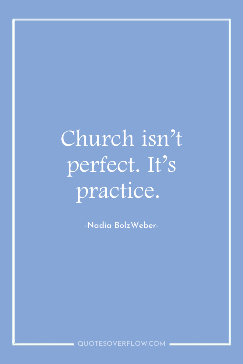 Church isn’t perfect. It’s practice. 