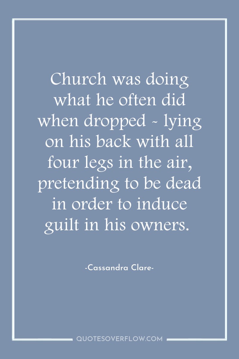 Church was doing what he often did when dropped -...