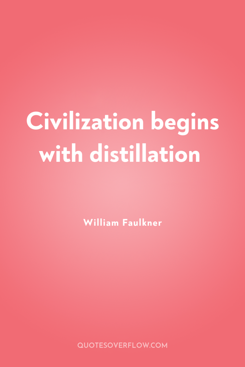 Civilization begins with distillation 