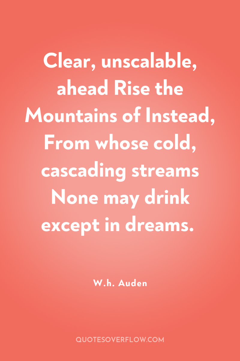 Clear, unscalable, ahead Rise the Mountains of Instead, From whose...