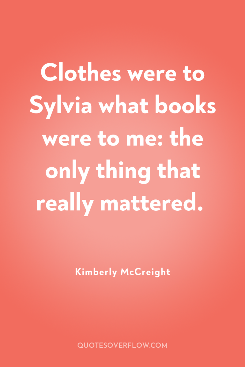 Clothes were to Sylvia what books were to me: the...