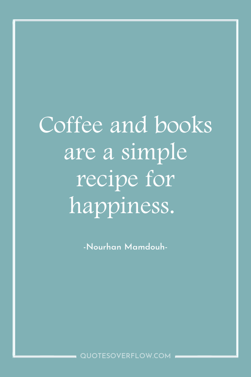 Coffee and books are a simple recipe for happiness. 