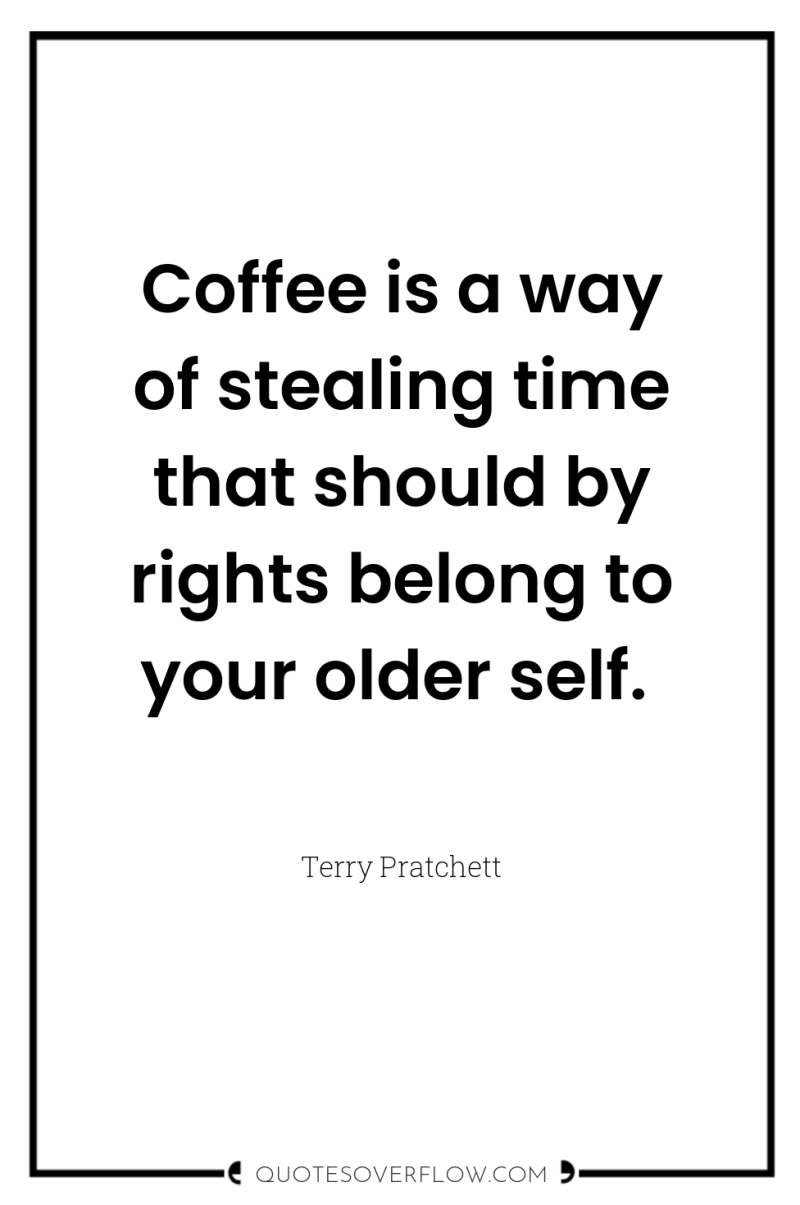 Coffee is a way of stealing time that should by...