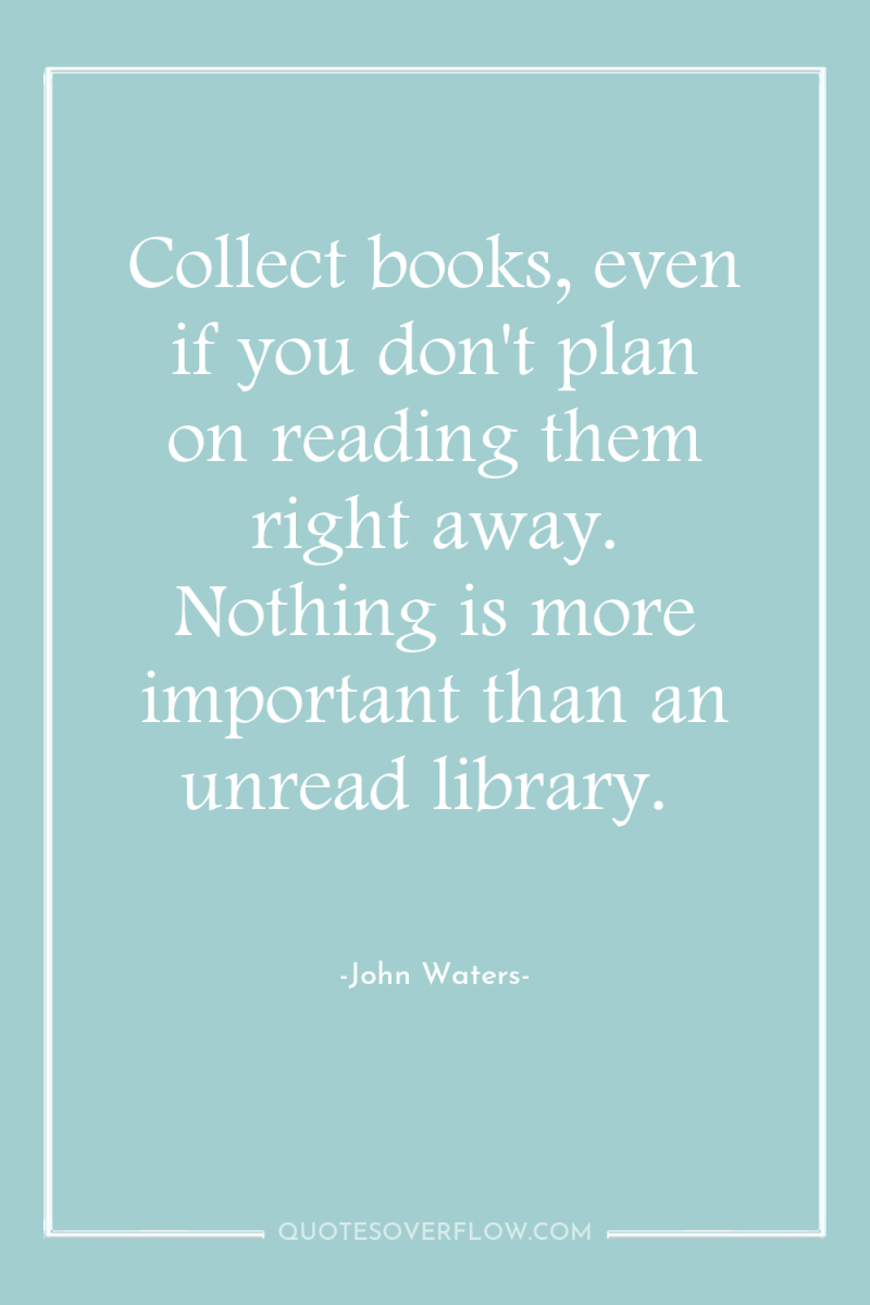 Collect books, even if you don't plan on reading them...