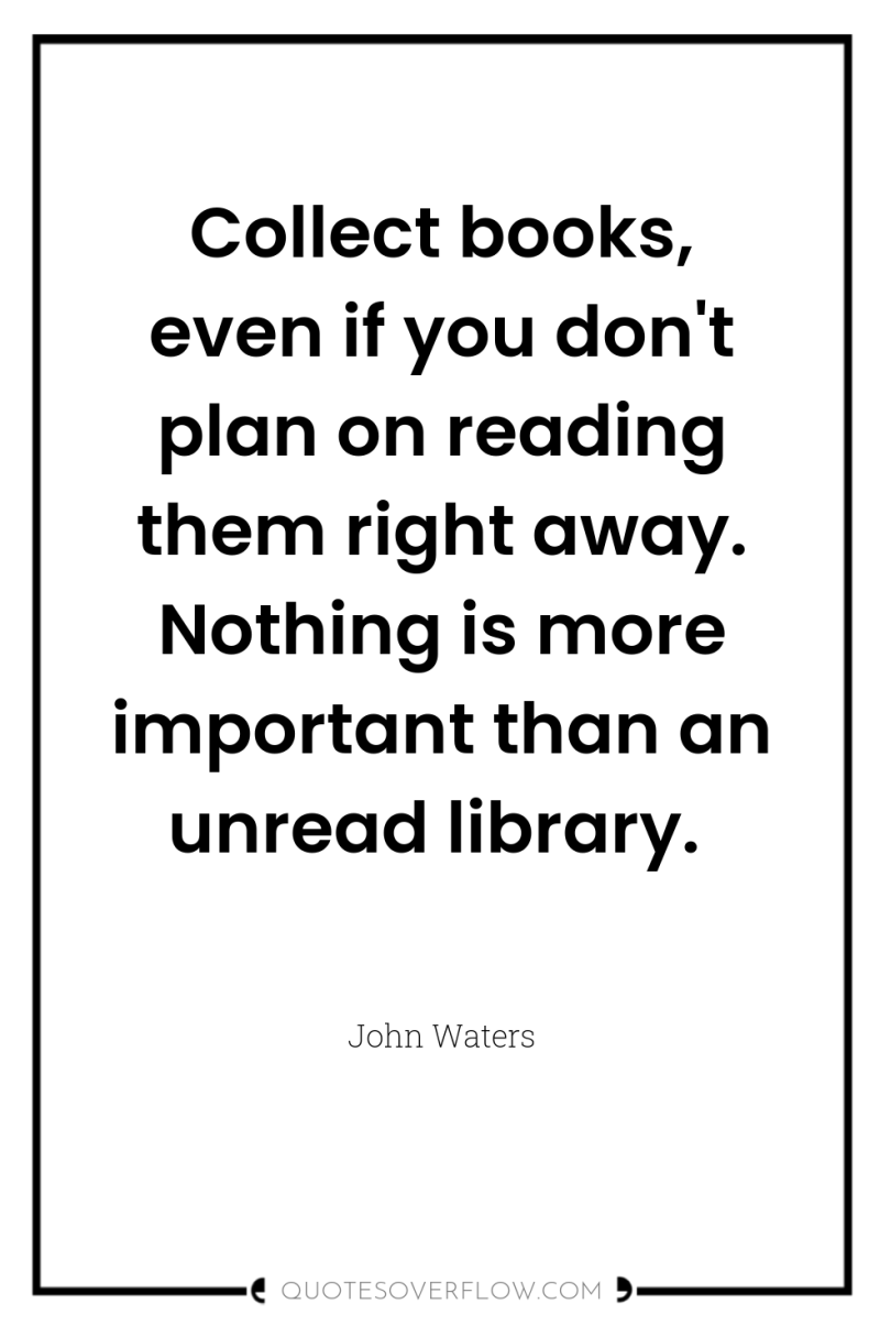 Collect books, even if you don't plan on reading them...