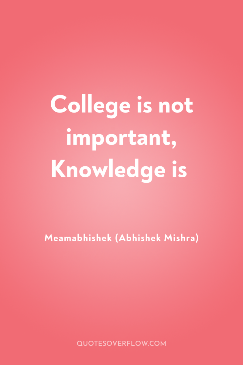 College is not important, Knowledge is 