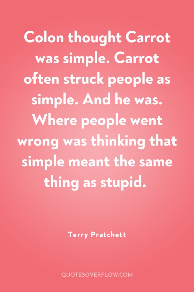 Colon thought Carrot was simple. Carrot often struck people as...