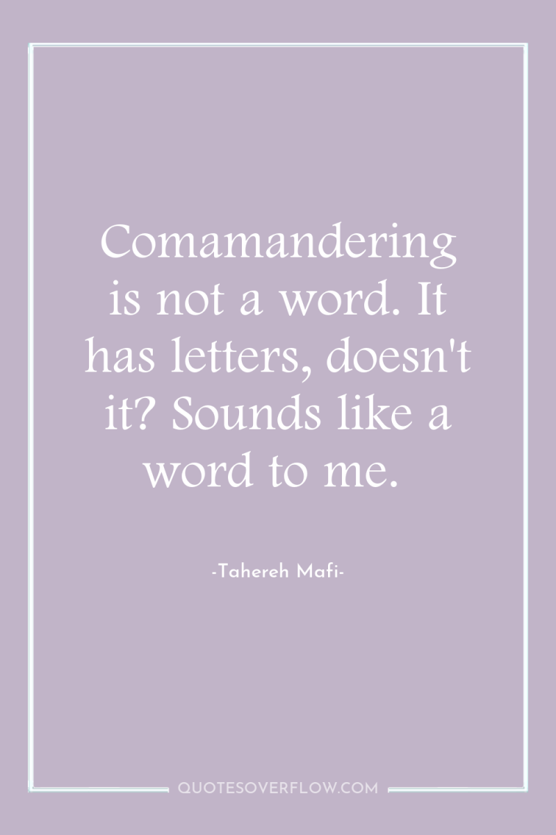 Comamandering is not a word. It has letters, doesn't it?...